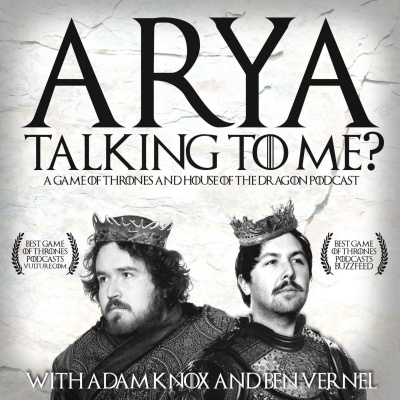 Arya Talking To Me? - A Game Of Thrones Podcast