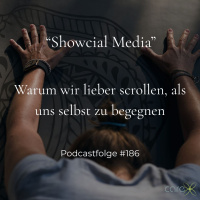 #186 Showcial Media – warum wir lieber scrollen, als uns selbst zu begegnen