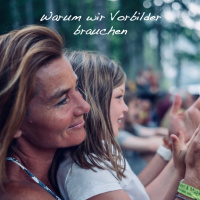 #55 Vorbilder! Warum sie wichtig sind und was sie bewirken können.