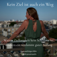 #184 Kein Ziel ist auch ein Weg – warum Ziellosigkeit kein Scheitern ist, sondern ein verdammt guter Anfang