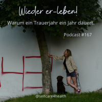 #167 Wieder Er-leben! Warum ein Trauerjahr ein Jahr dauert.