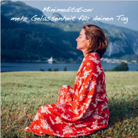 #60 Minimeditation: mehr Gelassenheit für deinen Tag!