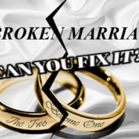 BROKEN MARRIAGES! CAN THEY BE FIXED?