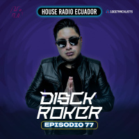 DISCKROKER Presents : House Radio Ecuador #77