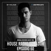 House Radio Ecuador #60 - Joshua Riveros Guest Mix