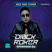 DISCKROKER Presents : House Radio Ecuador #82