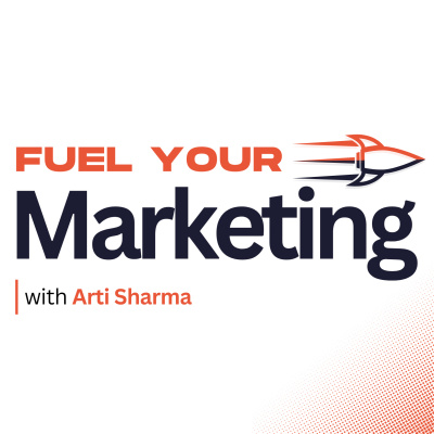 Fuel Your Marketing Podcast With Arti Sharma| Marketing Podcast For Ceos, Business Owners, Entrepreneurs And Modern Marketer