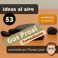 Ideas 053 Gus Proal - Comediante