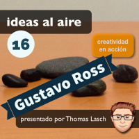 Ideas 016: Gustavo Ross - El futuro se acerca
