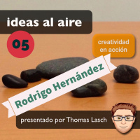 Ideas 005: Rodrigo Hernández - Parte 2