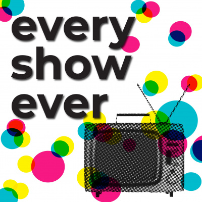 Every Show Ever