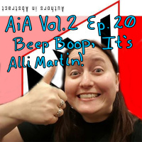 AiA Vol 2 Ep 20: Beep Boop, Its Alli Martin!