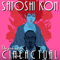 S03E47 - La obra de Satoshi Kon (Paprika, Perfect Blue, Millennium Actress, etc.)