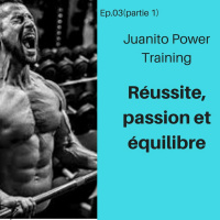 03: Juanito - Réussite, Passion et Equilibre (Partie 1)