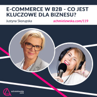 O e-commerce B2B z Justyną Skorupską