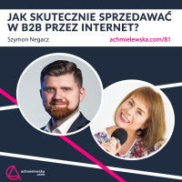 81 Skuteczna sprzedaż B2B przez Internet? Szymon Negacz