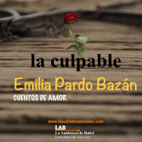 #21 - LA CULPABLE (1893) Emilia Pardo Bazán (1851-1921)/ CUENTOS DE AMOR