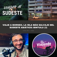 321. Viaje a Borneo, la isla más salvaje del Sudeste Asiático: Bintulu (3) - Episodio exclusivo para mecenas