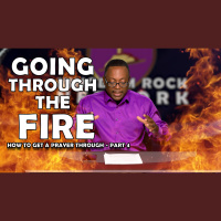 The Fire Is Real | Part 4 of Getting A Prayer Through