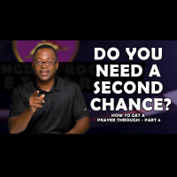 Do You Need A Second Chance? | Part 6 of Getting A Prayer Through