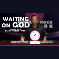 Waiting On God | Part 5 of Getting A Prayer Through