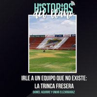 208. Irle a un equipo que no existe: la Trinca Fresera, con Daniel Aguirre y Omar Elizarraraz