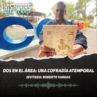 240. Dos en el área: una cofradía atemporal, con Roberto Vargas