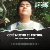 235. Odié mucho el futbol, con Ángel Albino