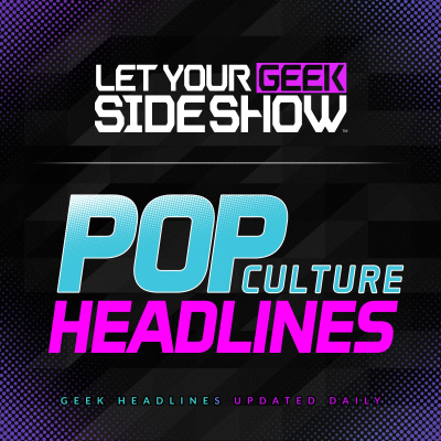 Pop Culture  Movie News - Let Your Geek Sideshow