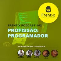 Frent-x PodCast #02 - Profissão: Programador