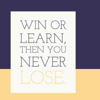 176 - Win or Learn, Then you Never Lose