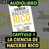 Cap.5(Audiolibro)La Ciencia de Hacerse Rico