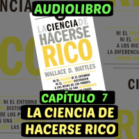 Cap.7(Audiolibro)La Ciencia de Hacerse Rico