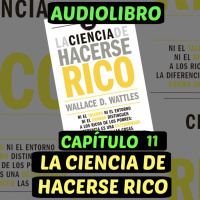 Cap.11(Audiolibro)La Ciencia de Hacerse Rico