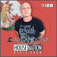 HOUSE NATION Radio Show by JC ARGANDOÑA Episode 128