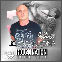 HOUSE NATION Radio Show Summer Edition by JC ARGANDOÑA amp Live Sax by KUKA MORALES, Episode 77
