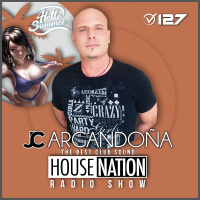 HOUSE NATION Radio Show by JC ARGANDOÑA Episode 127