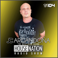 HOUSE NATION Radio Show by JC ARGANDOÑA Episode 104