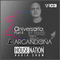 HOUSE NATION Radio Show by JC ARGANDOÑA Episode 103 Expecial 2 Aniversario Part. 4