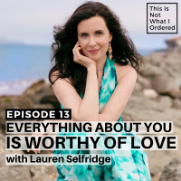 13: Everything About You Is Worthy of Love with Lauren Selfridge