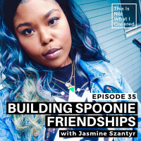 35: Building Spoonie Friendships with Jasmine Szantyr