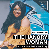 39: The Hangry Woman with Mila Clarke Buckley