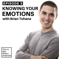 05: Knowing Your Emotions with Brian Tohana