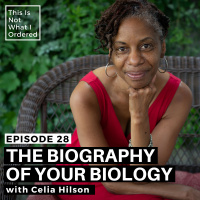 28: The Biography of Your Biology with Celia Hilson