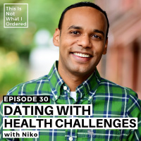 30: Dating with Health Challenges with Niko
