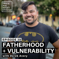38: Fatherhood + Vulnerability with Derek Avery