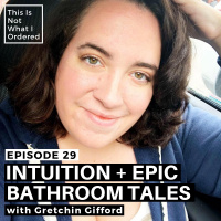 29: Intuition + Epic Bathroom Tales with Gretchin Gifford