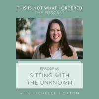 55: Sitting with the Unknown with Michelle Horton