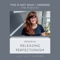 48: Releasing Perfectionism with Lily Sloane