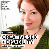37: Creative Sex + Disability with Mariah Power